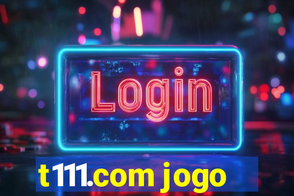 t111.com jogo